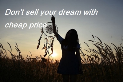 သင့္အိပ္မက္ေတြကို ေစ်းေပါေပါနဲ႔ မေရာင္းလုိက္ပါနဲ႔